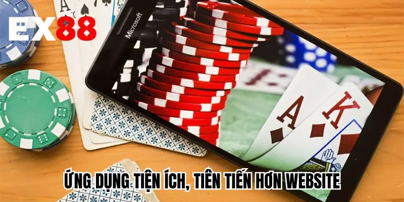 Ứng dụng tiện ích, tiên tiến hơn website